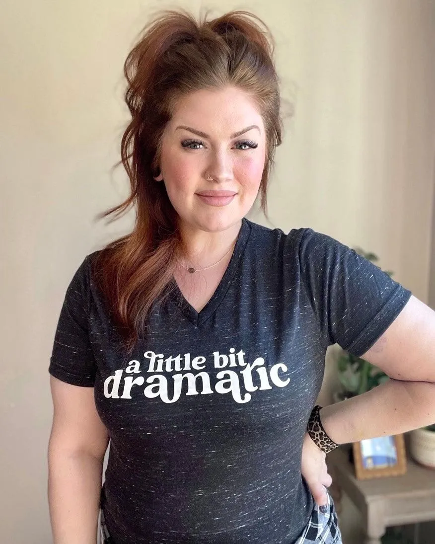a little bit dramatic | v neck t-shirt